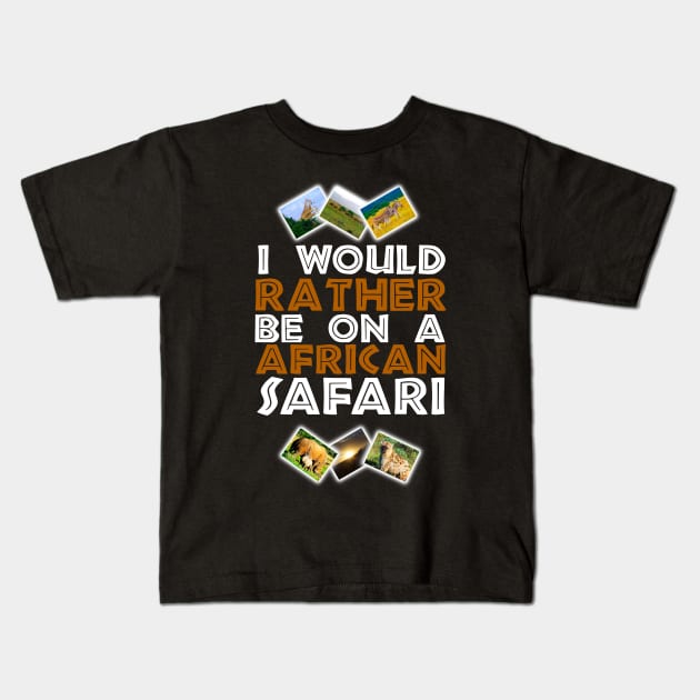 I Would Rather Be on A African Safari Wildlife Collage Kids T-Shirt by PathblazerStudios